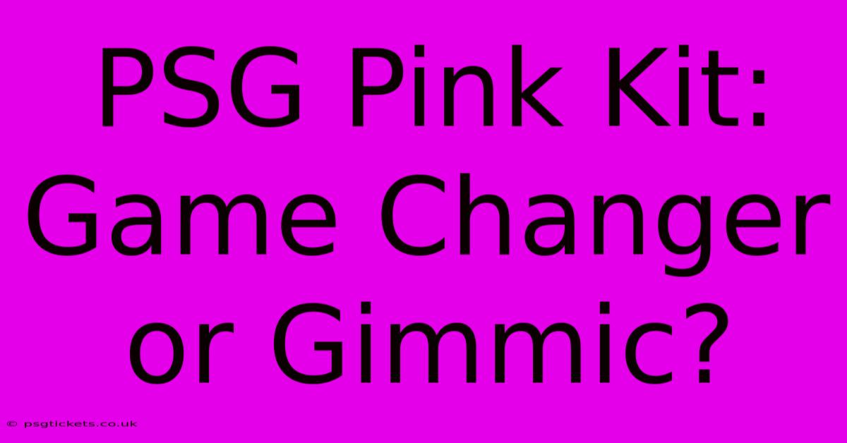 PSG Pink Kit: Game Changer Or Gimmic?