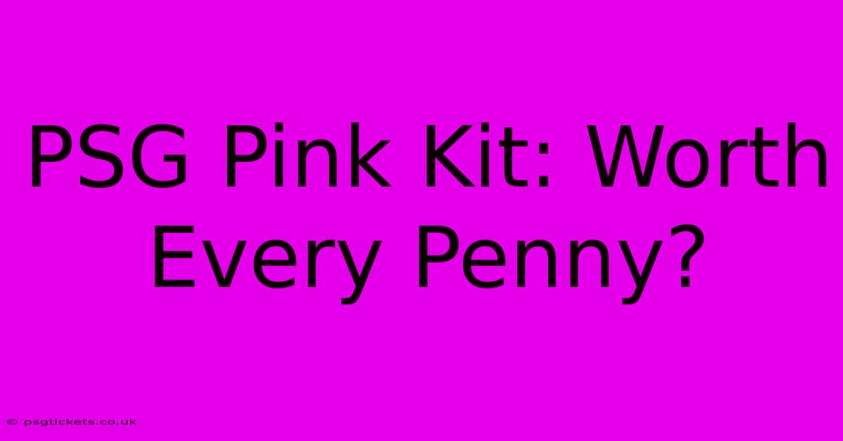 PSG Pink Kit: Worth Every Penny?