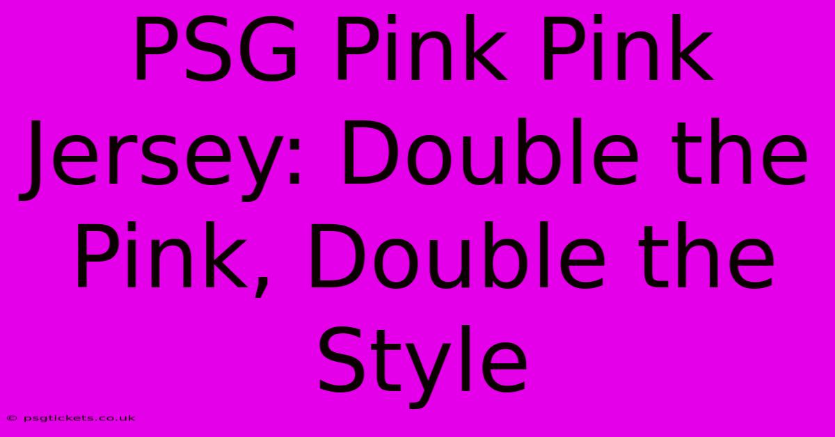 PSG Pink Pink Jersey: Double The Pink, Double The Style