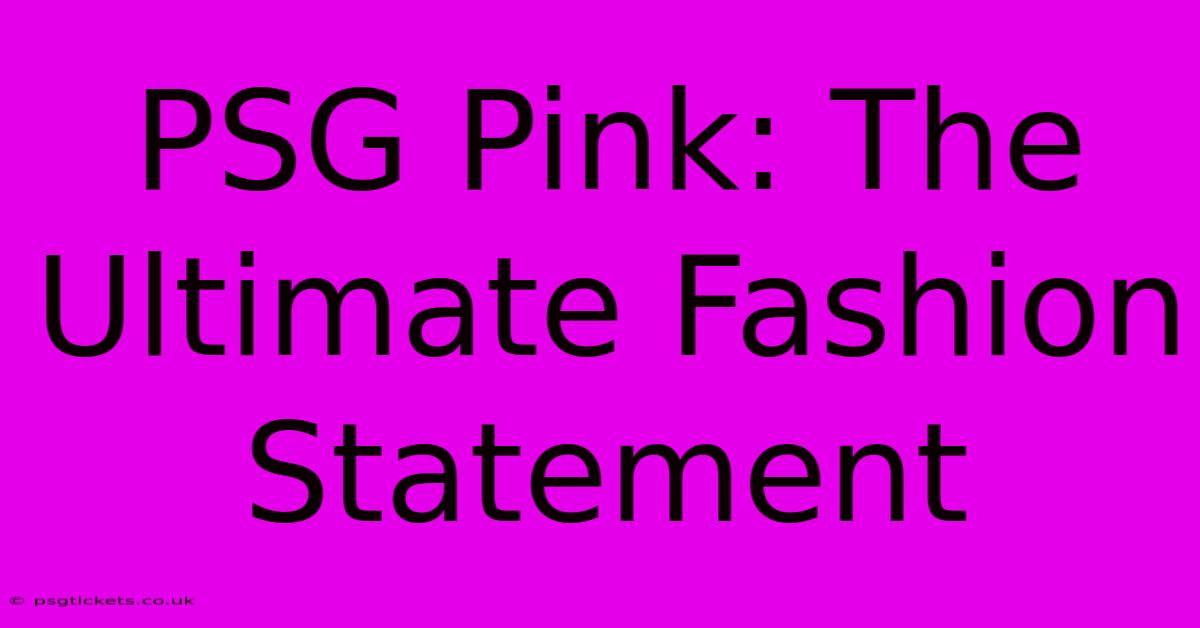 PSG Pink: The Ultimate Fashion Statement