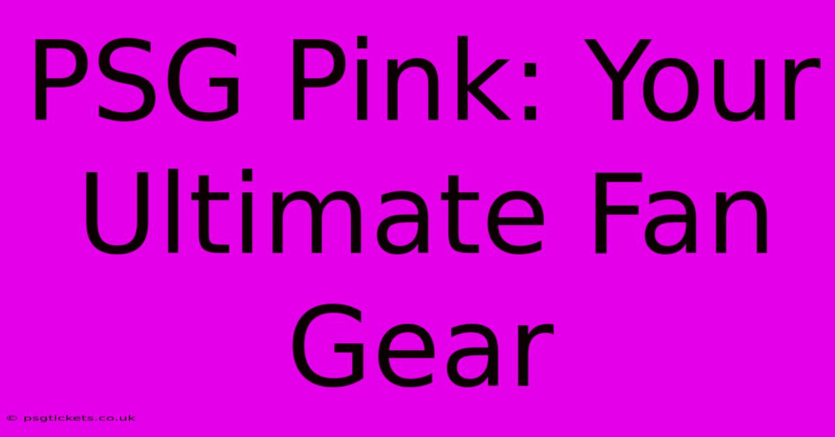 PSG Pink: Your Ultimate Fan Gear