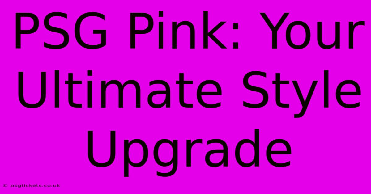 PSG Pink: Your Ultimate Style Upgrade