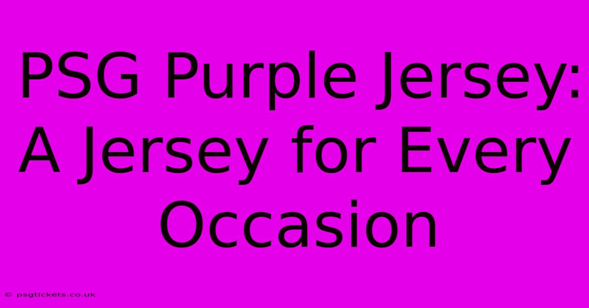 PSG Purple Jersey: A Jersey For Every Occasion