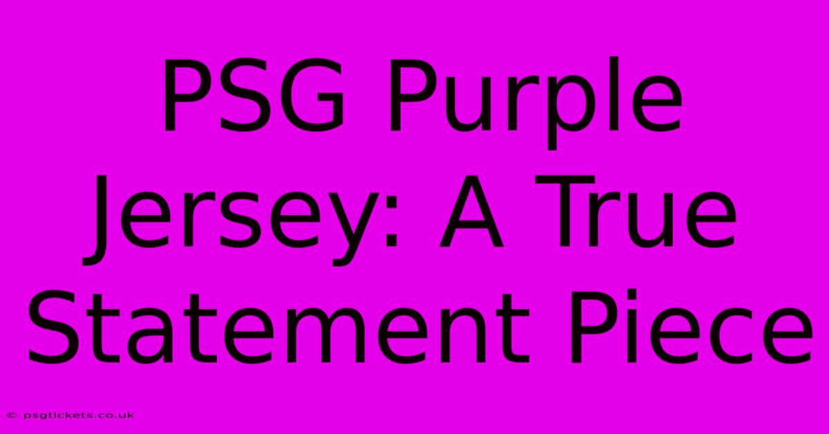 PSG Purple Jersey: A True Statement Piece