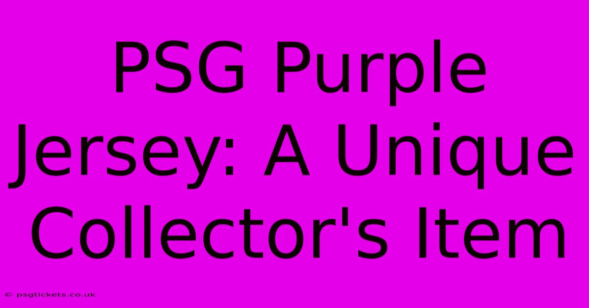 PSG Purple Jersey: A Unique Collector's Item