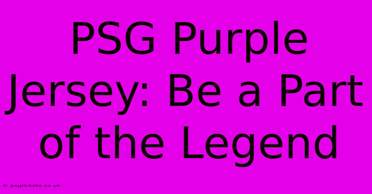 PSG Purple Jersey: Be A Part Of The Legend