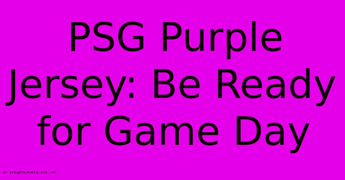 PSG Purple Jersey: Be Ready For Game Day