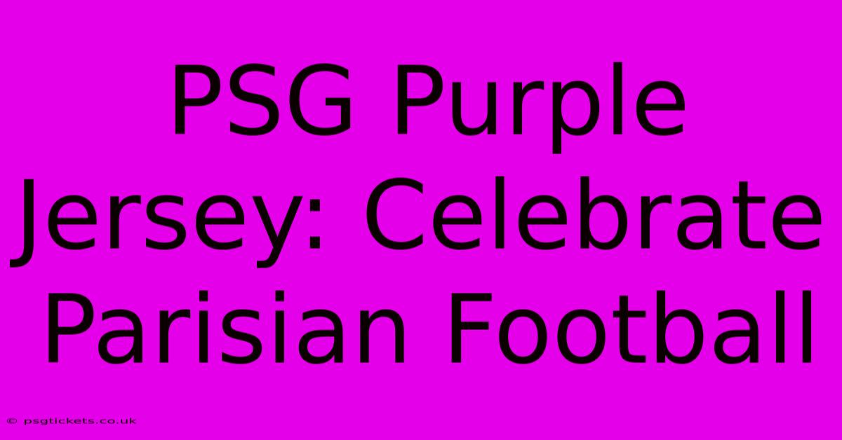 PSG Purple Jersey: Celebrate Parisian Football