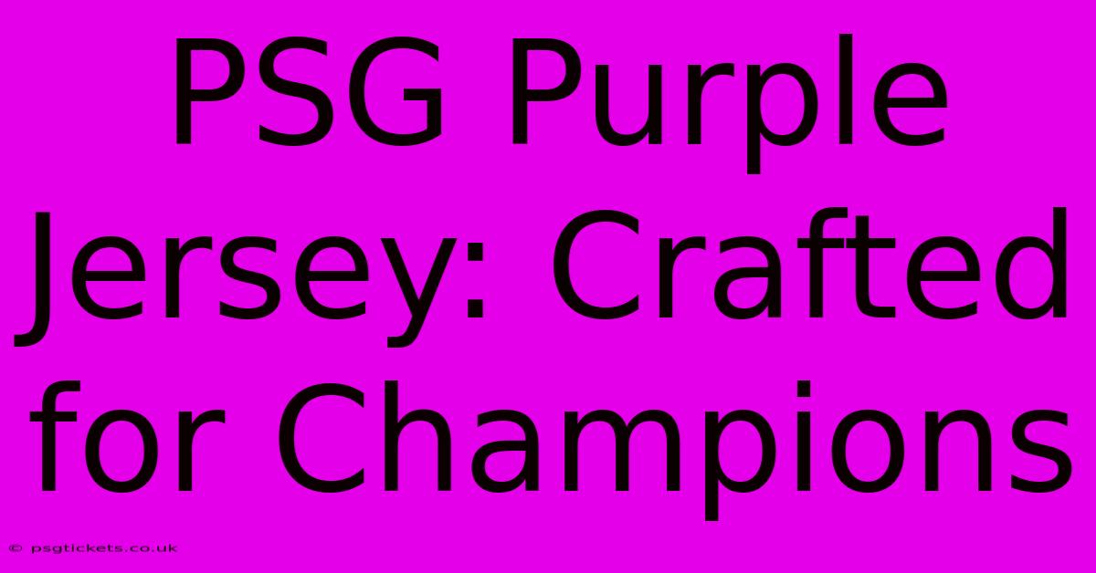 PSG Purple Jersey: Crafted For Champions