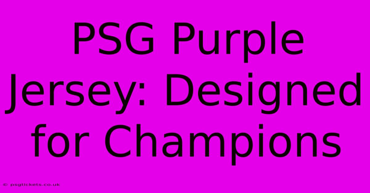 PSG Purple Jersey: Designed For Champions