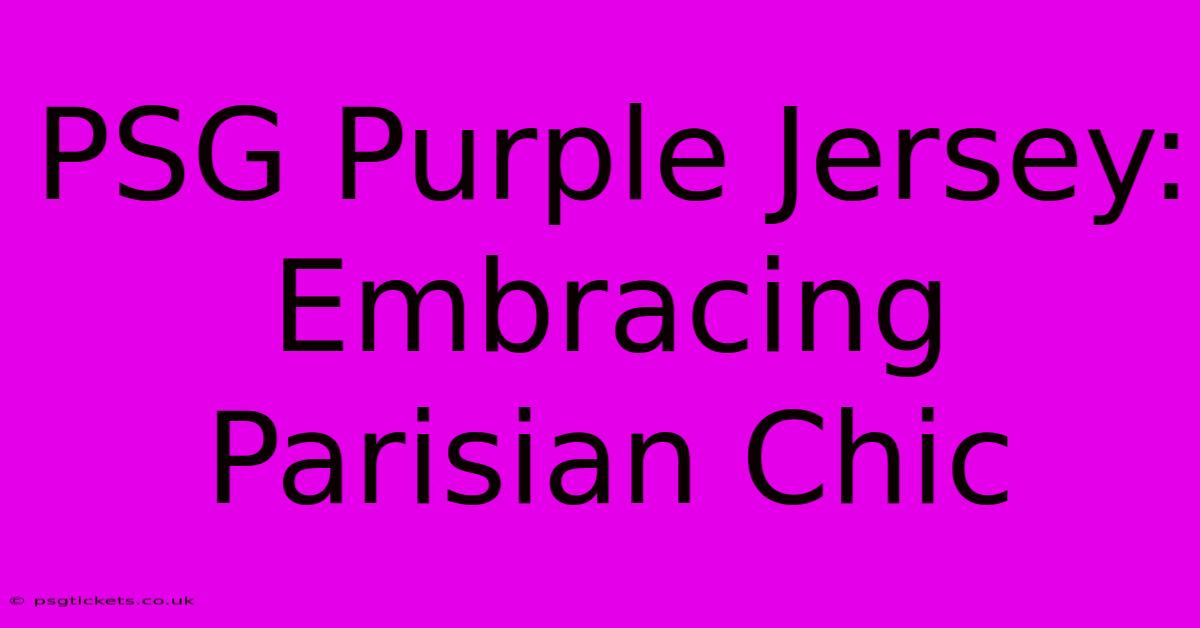 PSG Purple Jersey: Embracing Parisian Chic