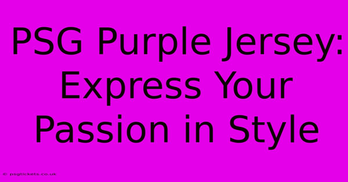 PSG Purple Jersey: Express Your Passion In Style