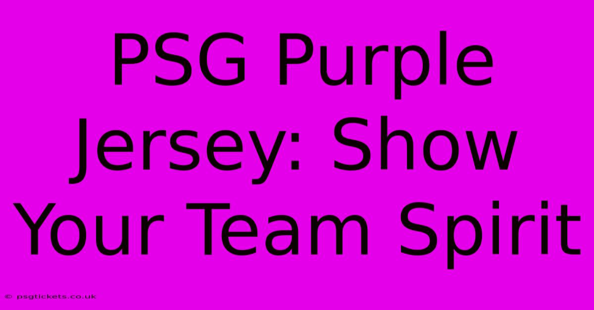 PSG Purple Jersey: Show Your Team Spirit