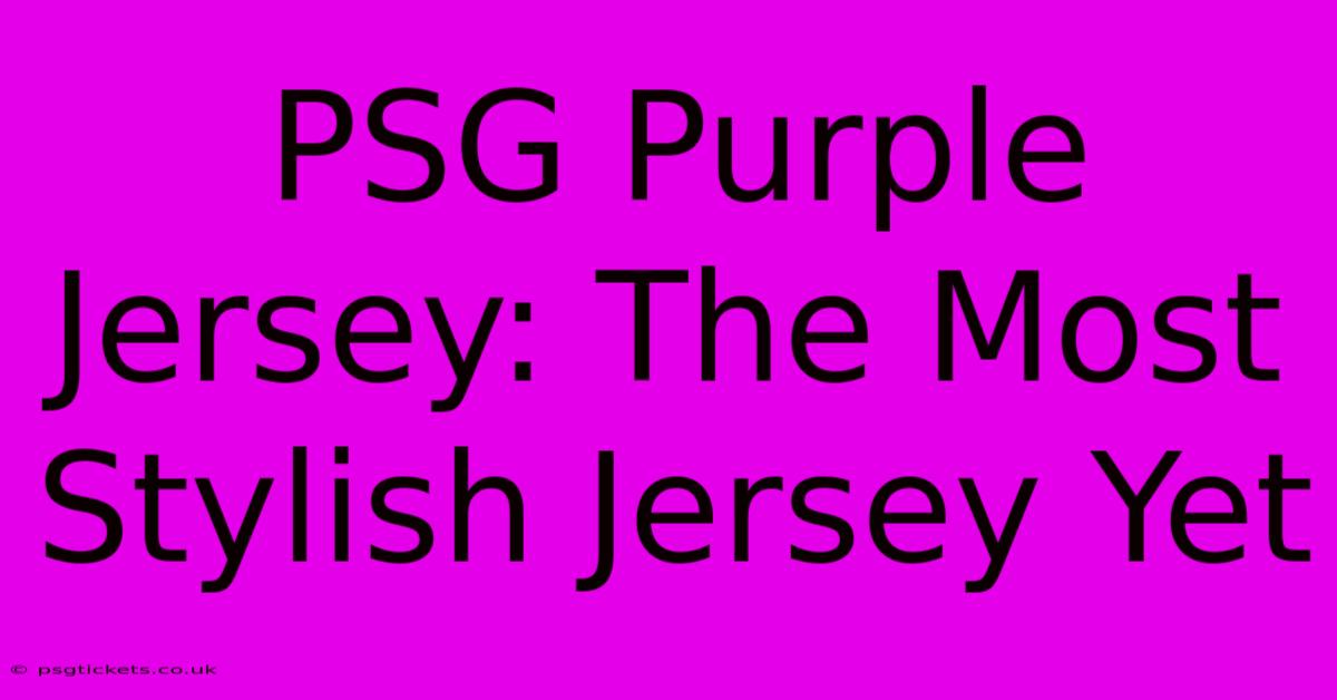 PSG Purple Jersey: The Most Stylish Jersey Yet