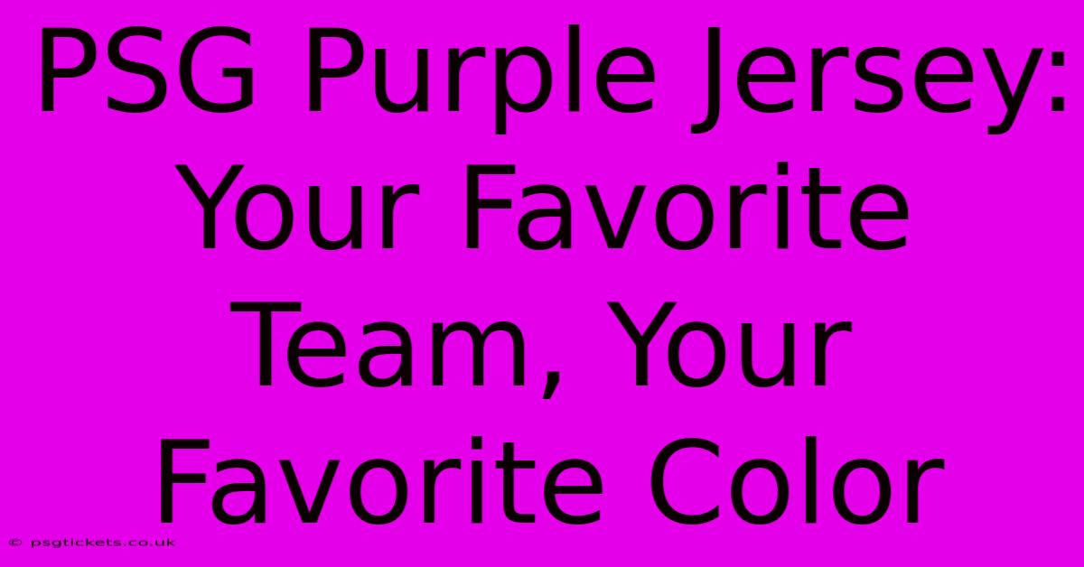 PSG Purple Jersey: Your Favorite Team, Your Favorite Color