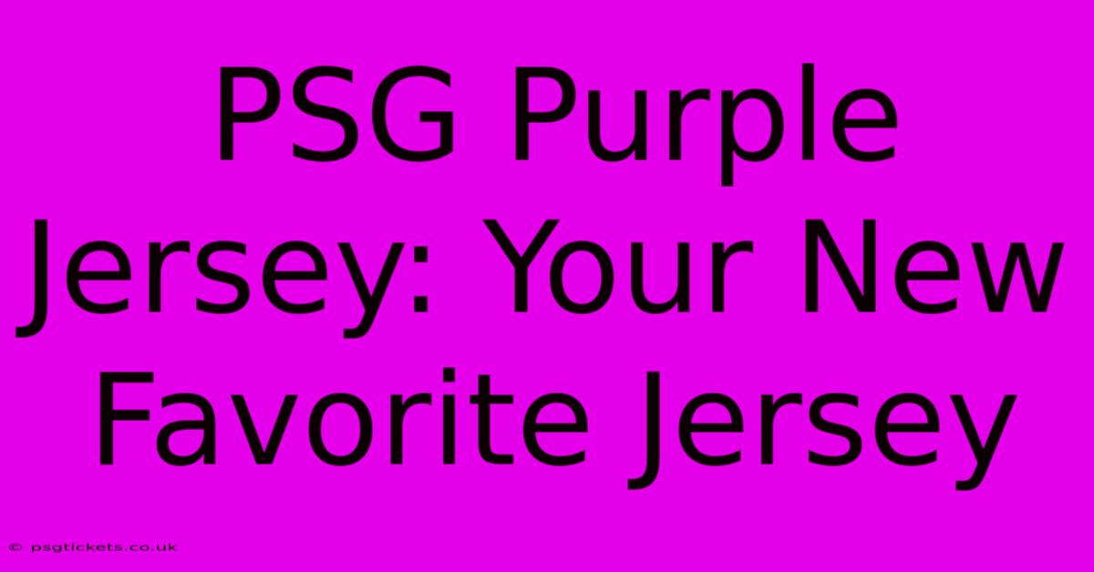 PSG Purple Jersey: Your New Favorite Jersey