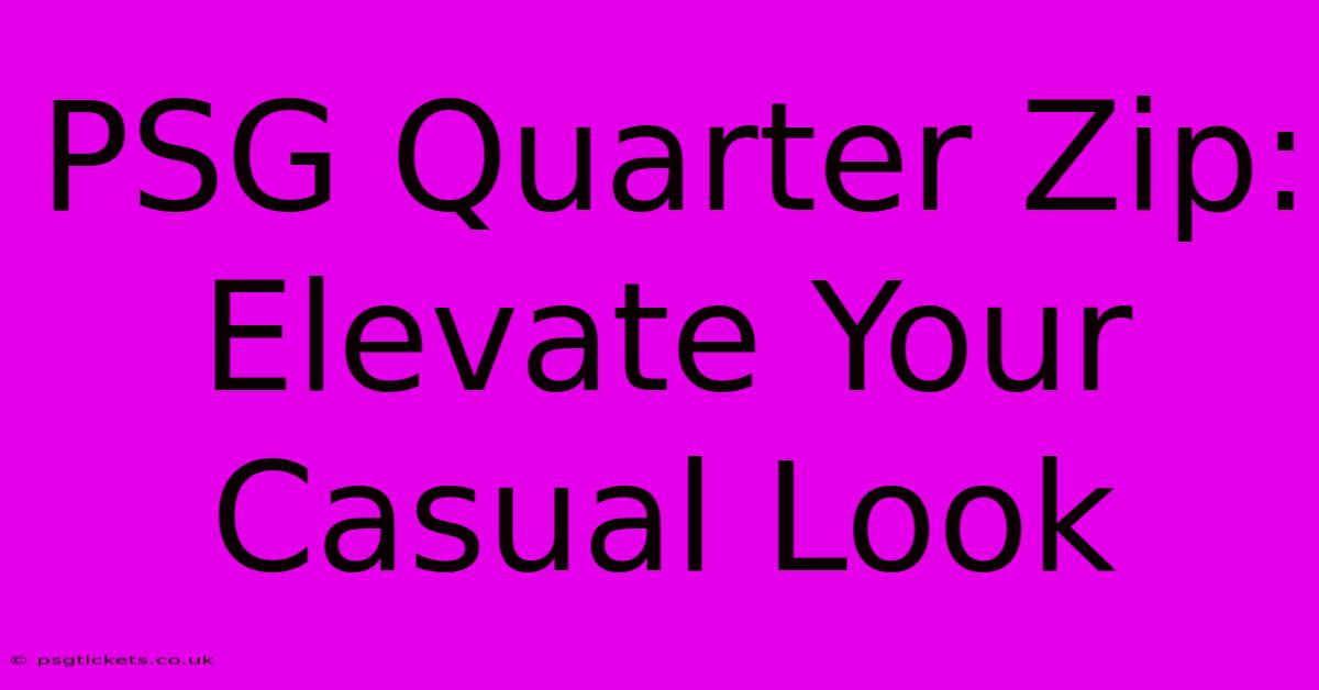 PSG Quarter Zip: Elevate Your Casual Look