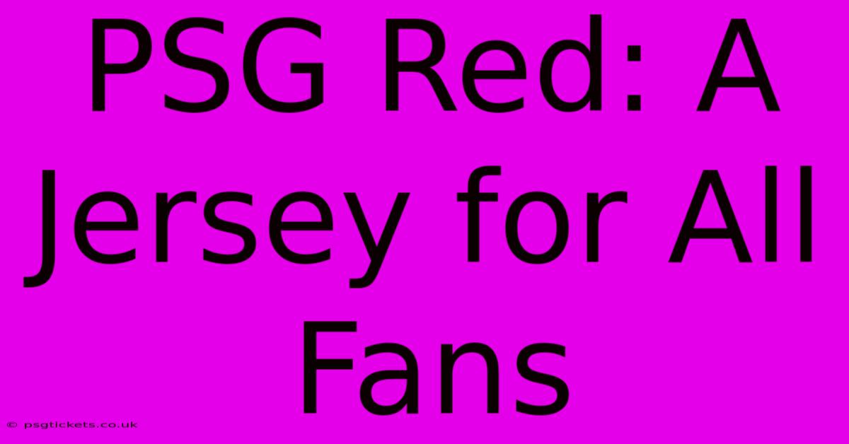 PSG Red: A Jersey For All Fans