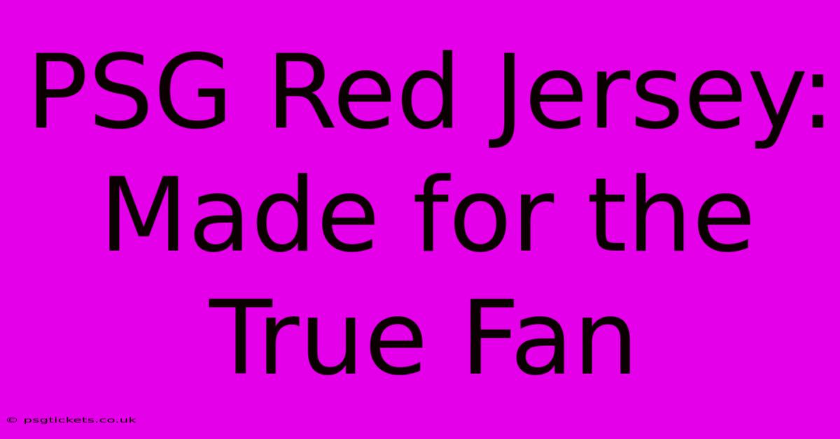 PSG Red Jersey: Made For The True Fan