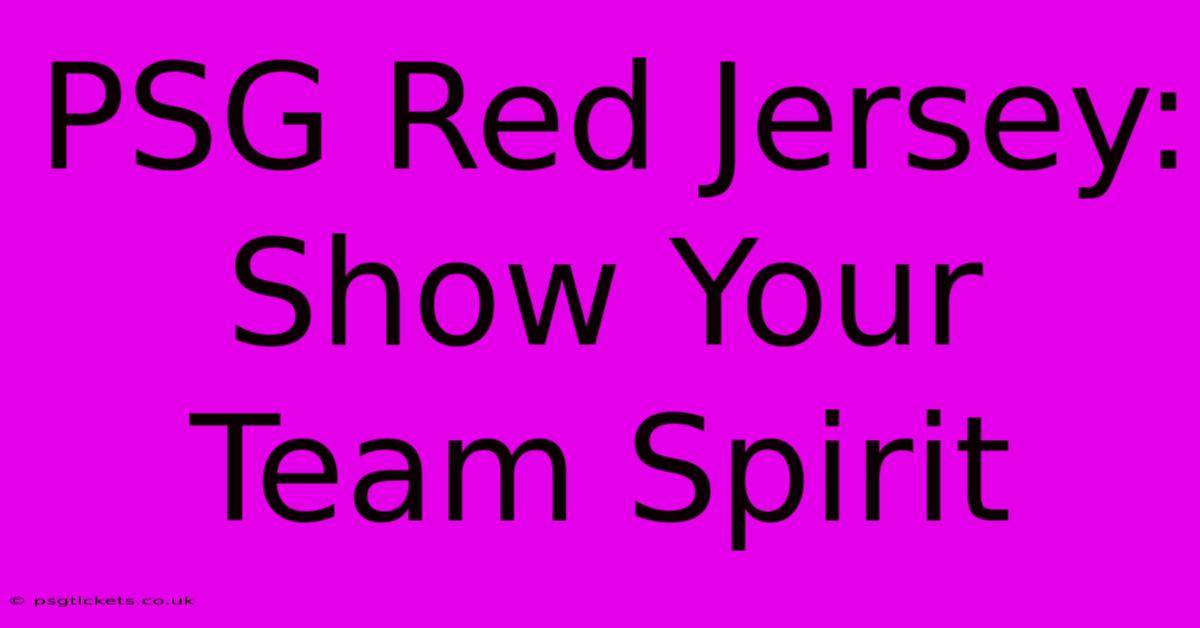 PSG Red Jersey: Show Your Team Spirit