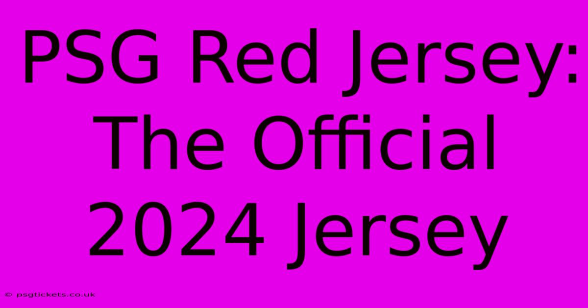 PSG Red Jersey: The Official 2024 Jersey