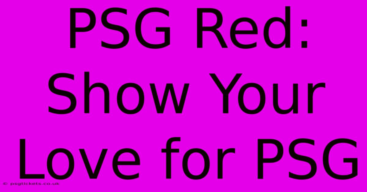 PSG Red:  Show Your Love For PSG