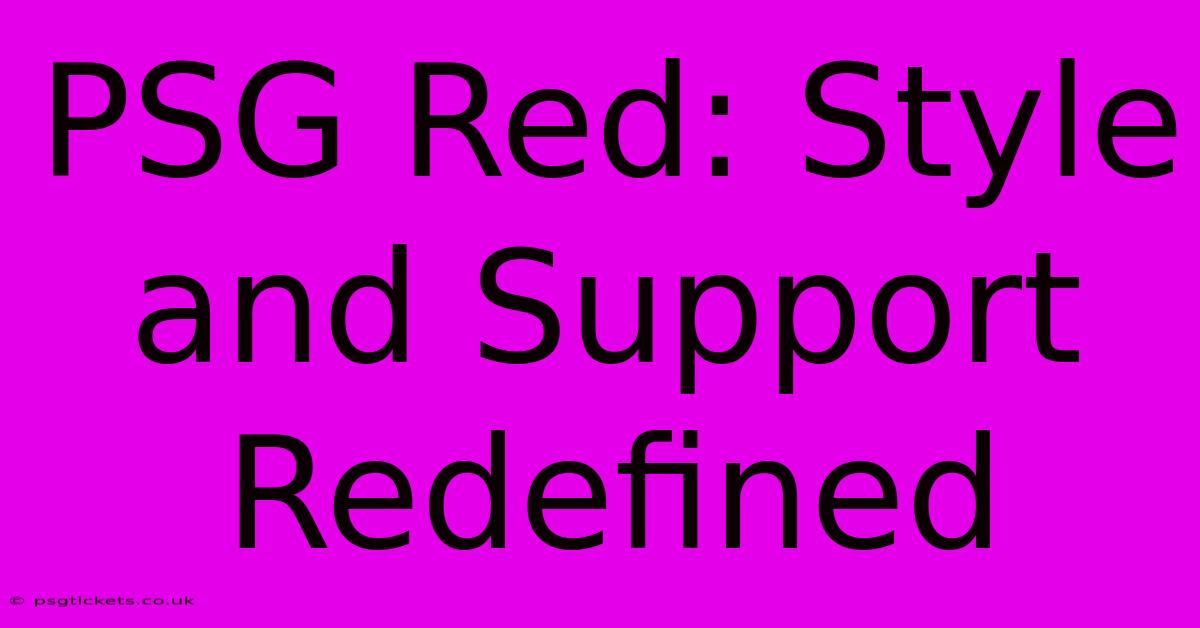 PSG Red: Style And Support Redefined