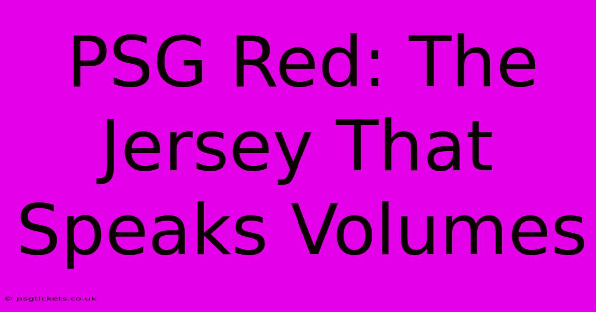 PSG Red: The Jersey That Speaks Volumes