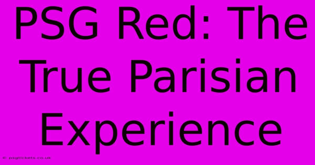 PSG Red: The True Parisian Experience