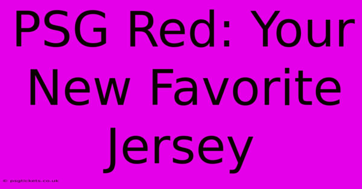 PSG Red: Your New Favorite Jersey