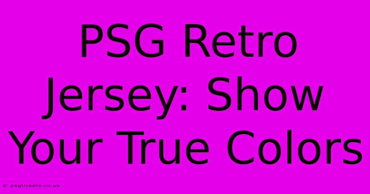 PSG Retro Jersey: Show Your True Colors