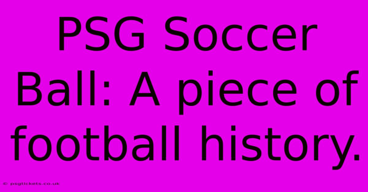 PSG Soccer Ball: A Piece Of Football History.