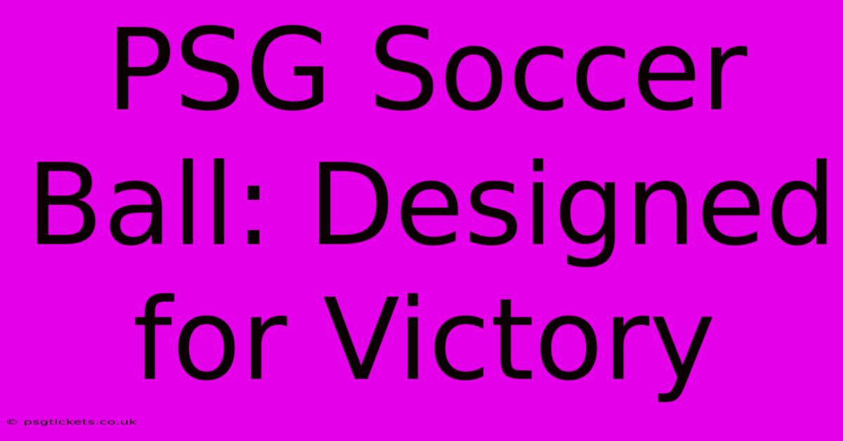 PSG Soccer Ball: Designed For Victory