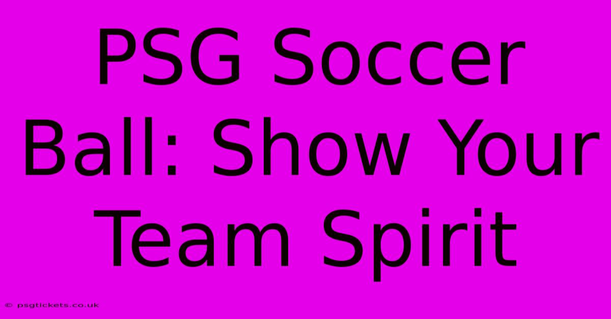 PSG Soccer Ball: Show Your Team Spirit