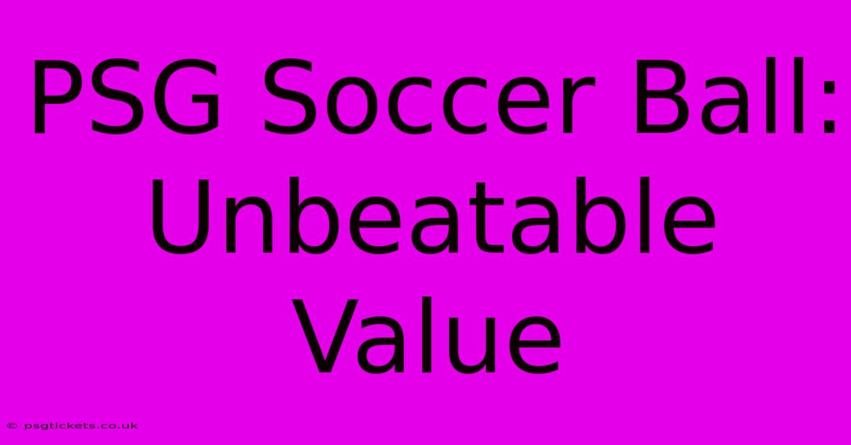 PSG Soccer Ball: Unbeatable Value