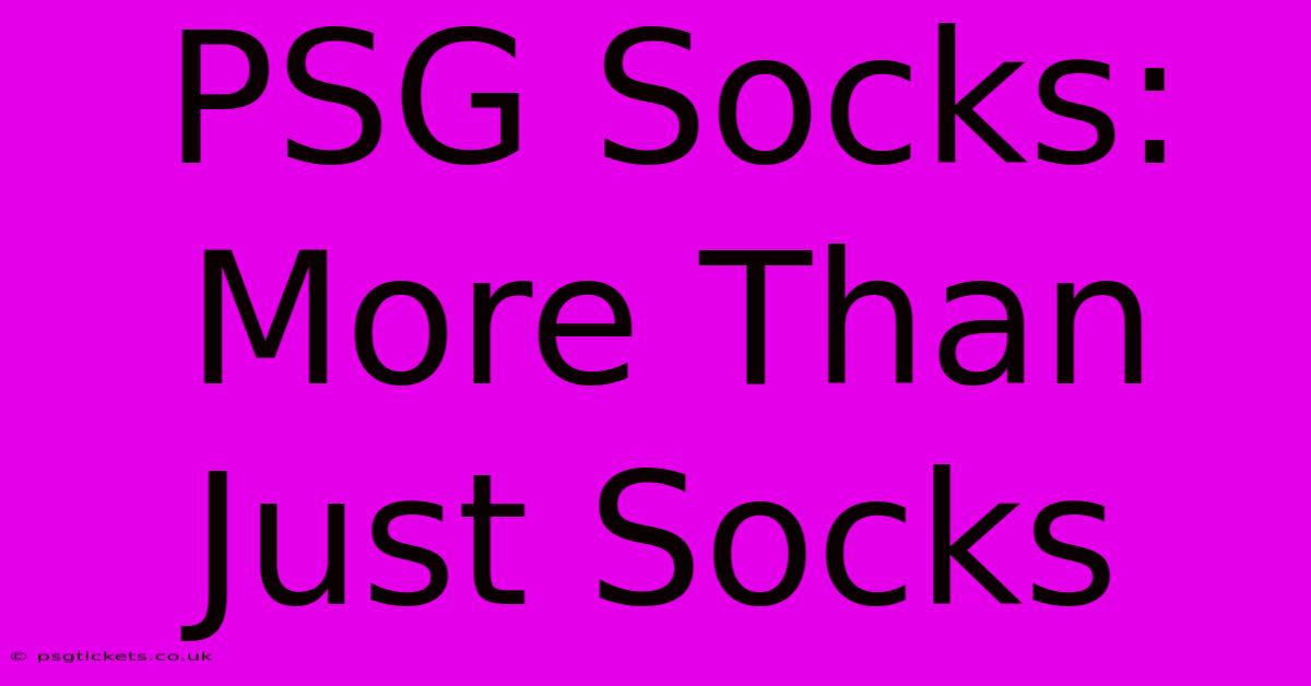 PSG Socks: More Than Just Socks