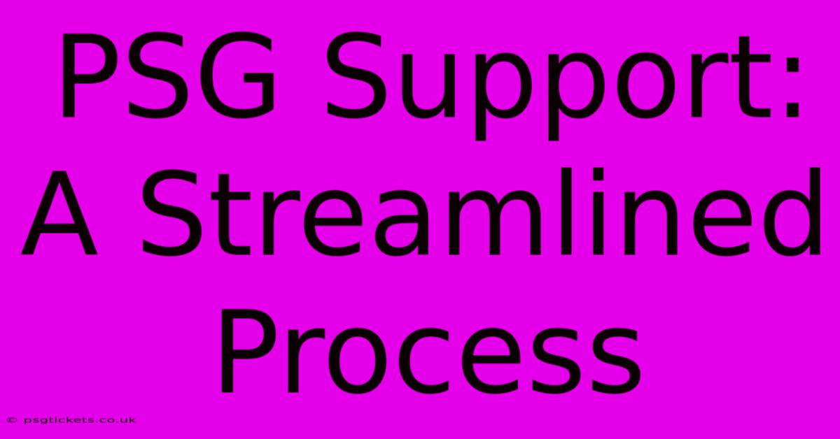 PSG Support: A Streamlined Process