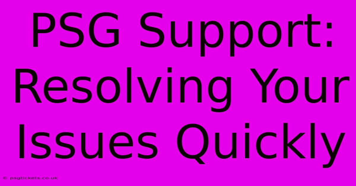 PSG Support: Resolving Your Issues Quickly