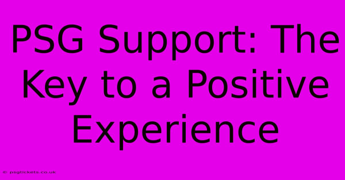 PSG Support: The Key To A Positive Experience