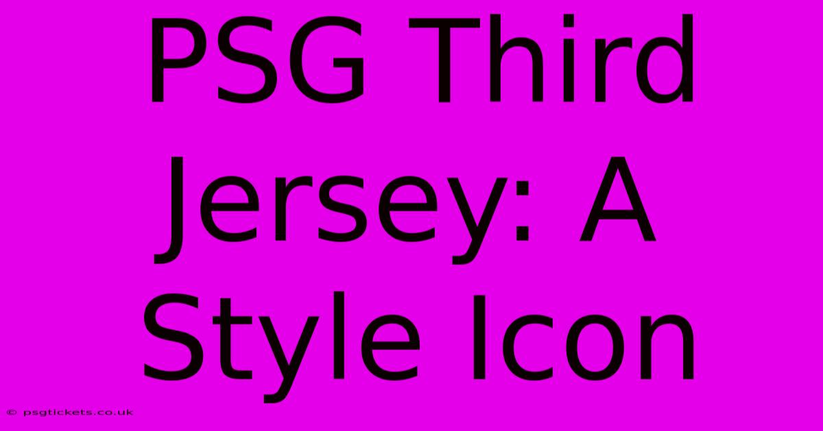 PSG Third Jersey: A Style Icon