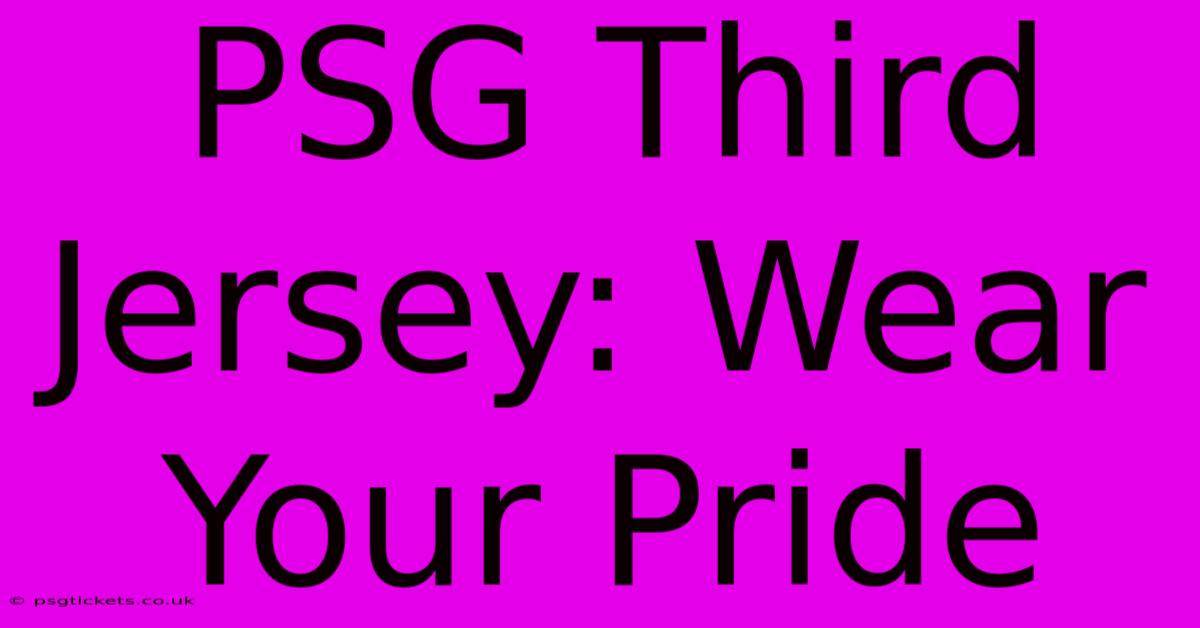 PSG Third Jersey: Wear Your Pride