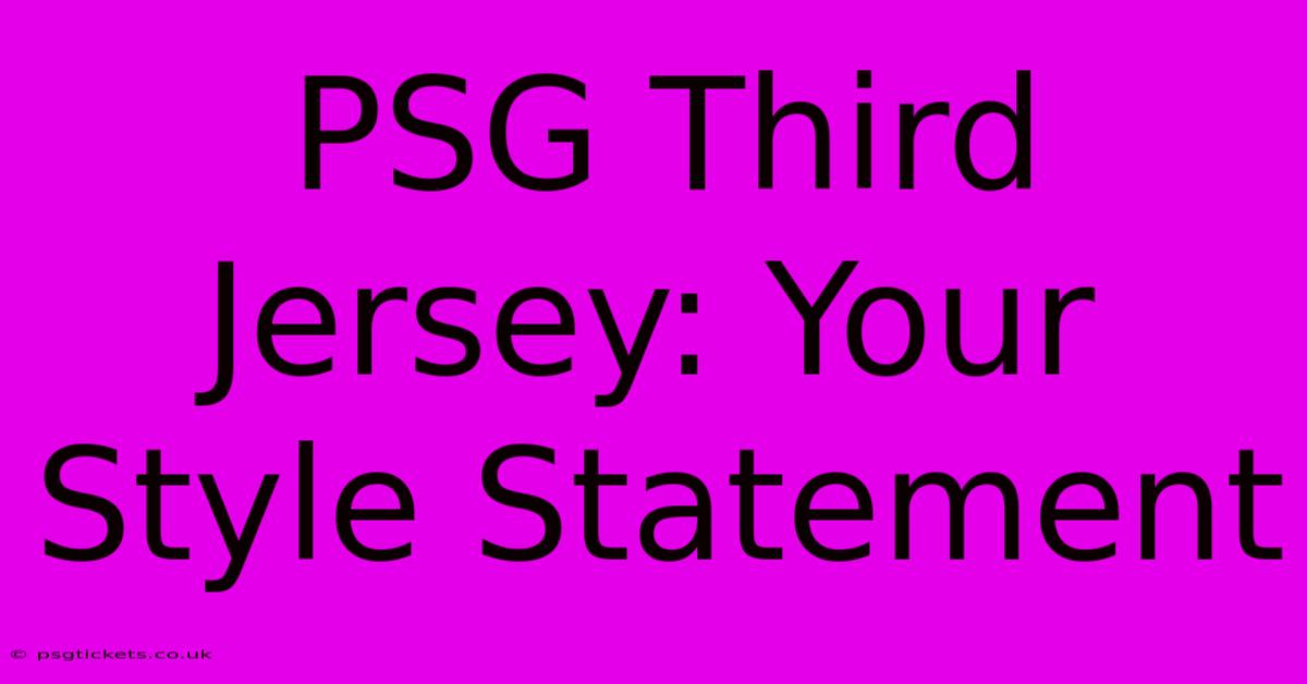 PSG Third Jersey: Your Style Statement