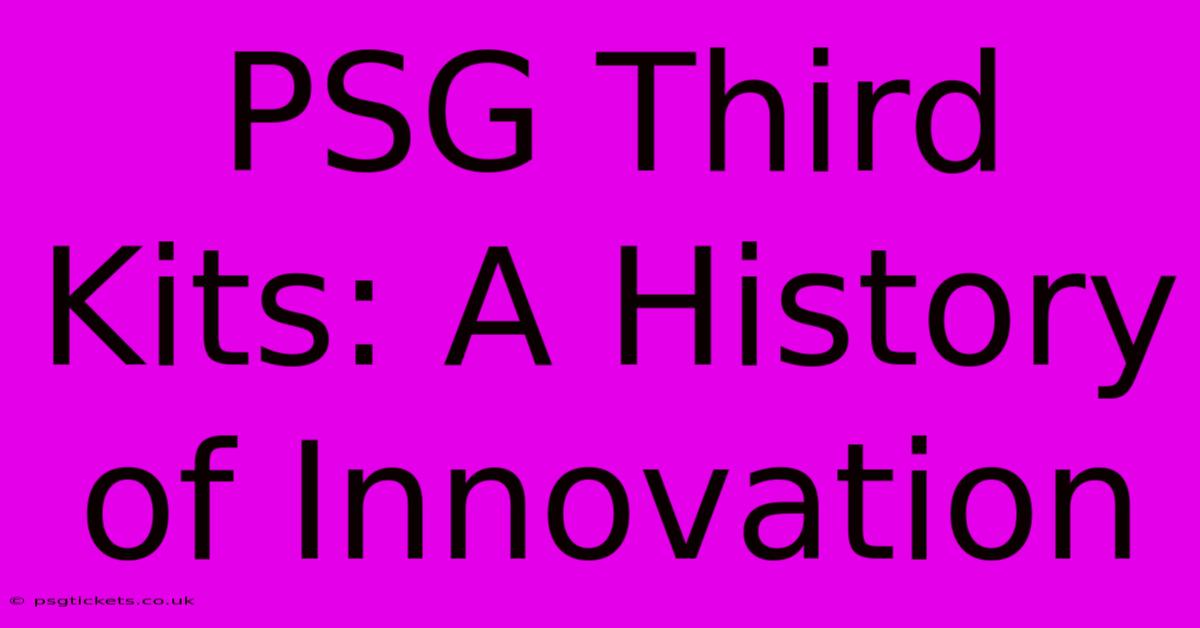 PSG Third Kits: A History Of Innovation