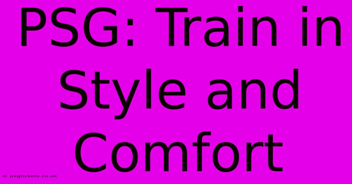 PSG: Train In Style And Comfort