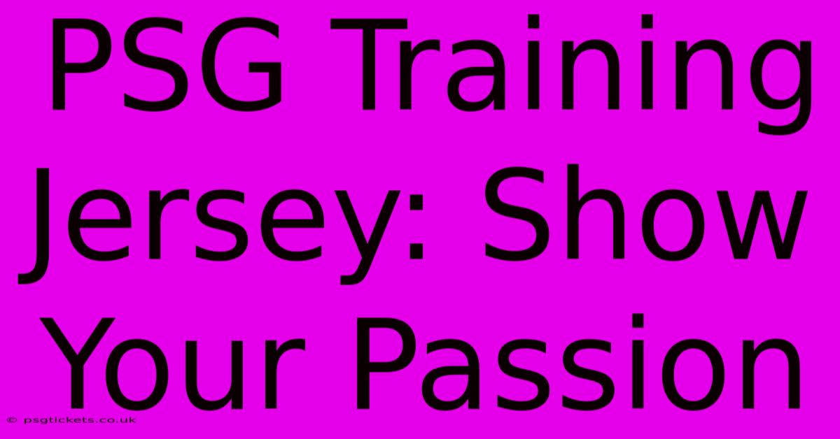 PSG Training Jersey: Show Your Passion