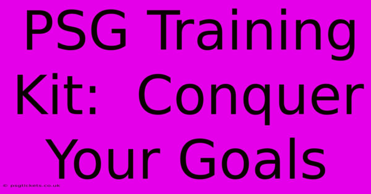 PSG Training Kit:  Conquer Your Goals