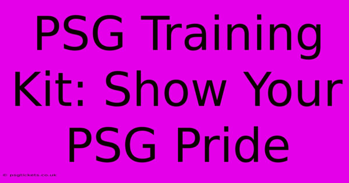 PSG Training Kit: Show Your PSG Pride