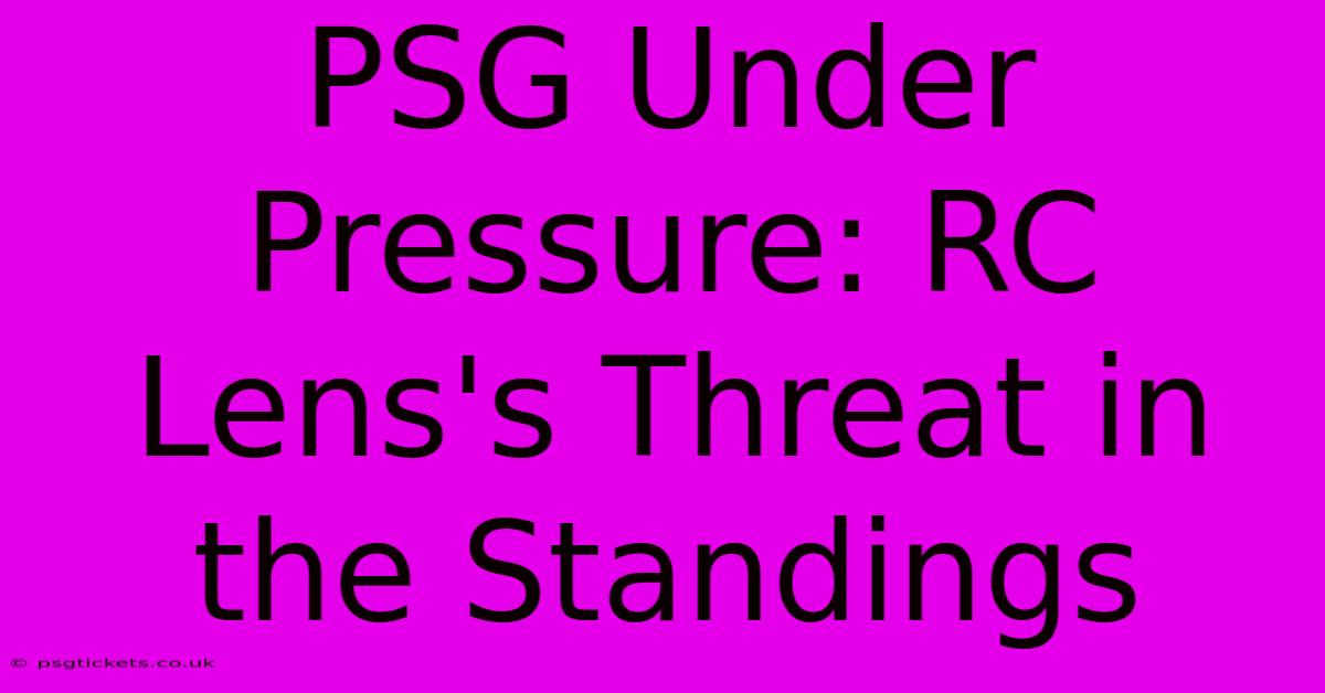 PSG Under Pressure: RC Lens's Threat In The Standings