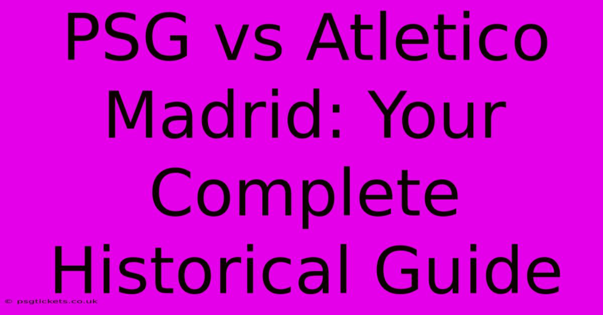 PSG Vs Atletico Madrid: Your Complete Historical Guide