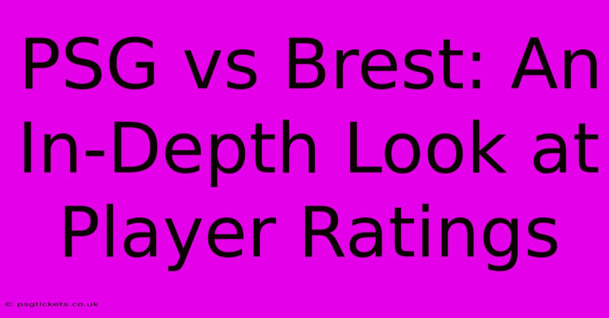 PSG Vs Brest: An In-Depth Look At Player Ratings